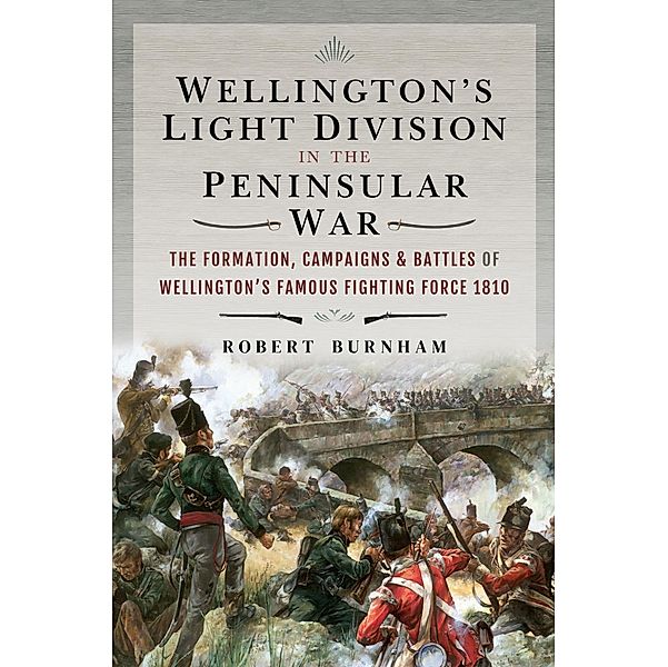 Wellington's Light Division in the Peninsular War / Frontline Books, Burnham Robert Burnham