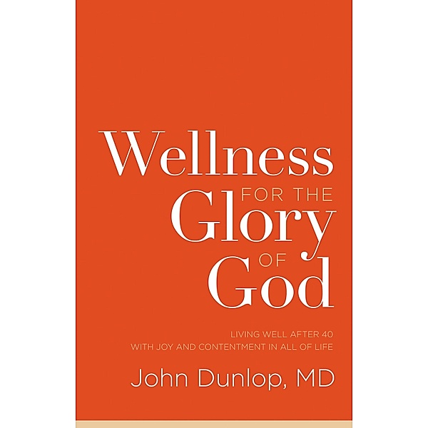 Wellness for the Glory of God, John Dunlop