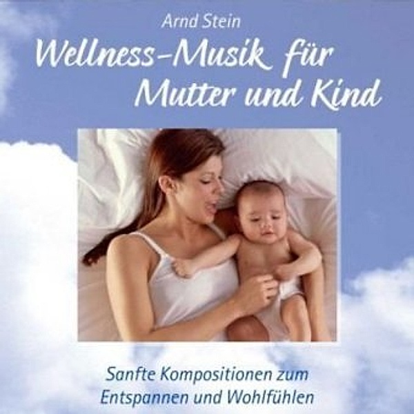 Wellness-Musik für Mutter und Kind, 1 Audio-CD, Arnd Stein