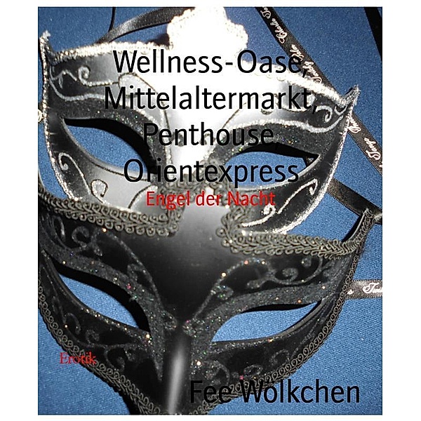 Wellness-Oase, Mittelaltermarkt, Penthouse, Orientexpress, Fee Wölkchen