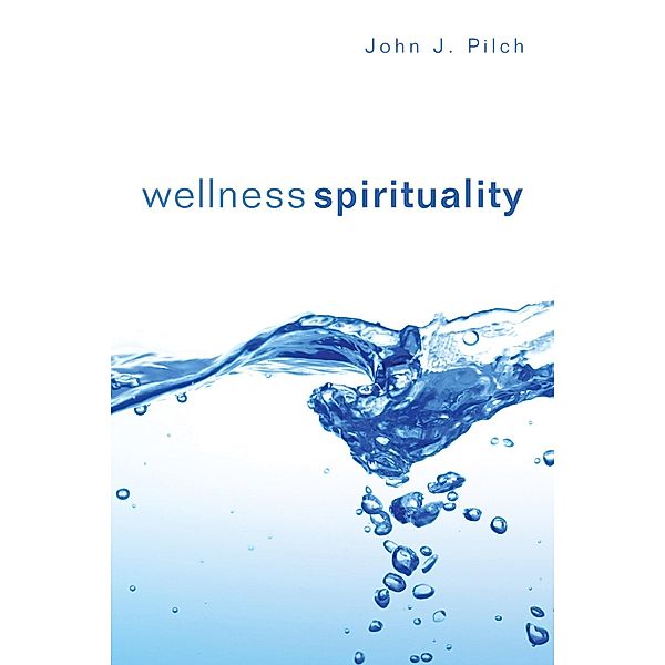 Wellness Spirituality, John J. Pilch