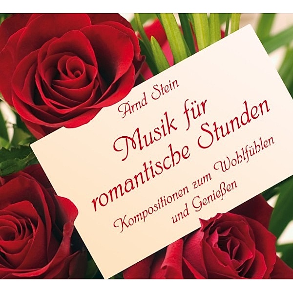 Wellnessmusik & Entspannungsmusik - Musik für romantische Stunden, Arnd Stein