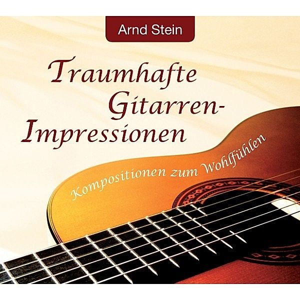 Wellnessmusik & Entspannungsmusik - Traumhafte Gitarren-Impressionen, Dr. Arnd Stein