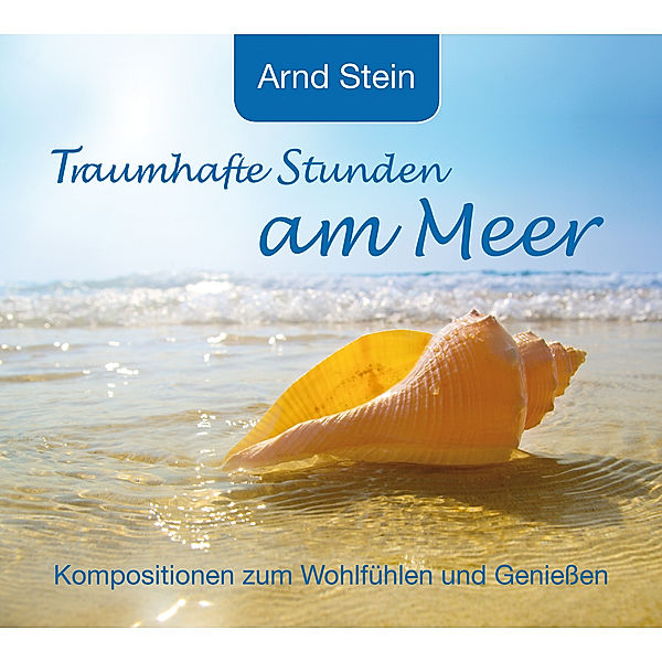 Wellnessmusik & Entspannungsmusik - Traumhafte Stunden am Meer, Arnd Stein