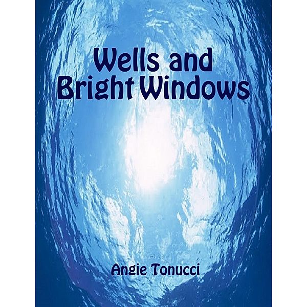 Wells and Bright Windows, Angie Tonucci