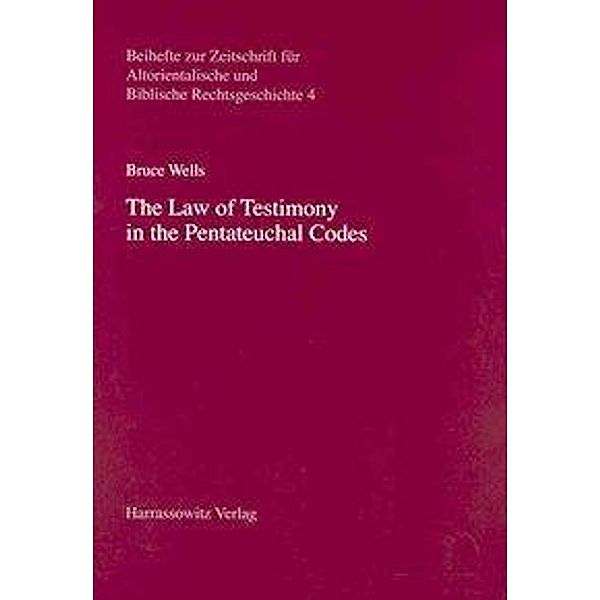 Wells, B: Law of Testimony in the Pentateuchal Codes, Bruce Wells