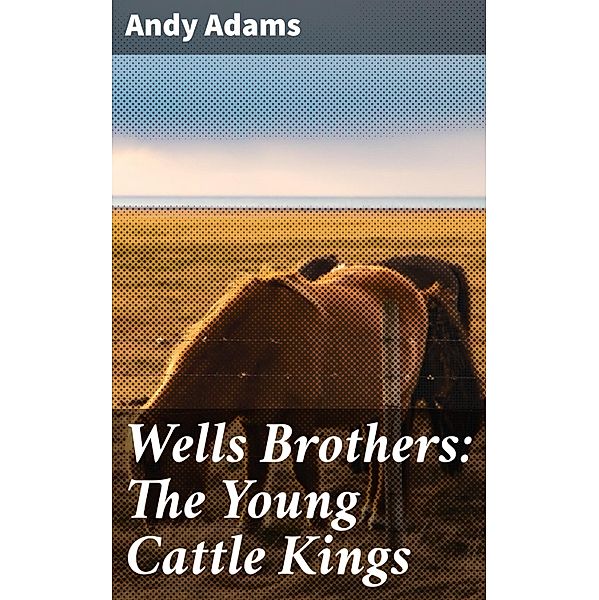 Wells Brothers: The Young Cattle Kings, Andy Adams