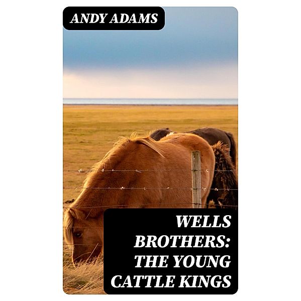 Wells Brothers: The Young Cattle Kings, Andy Adams