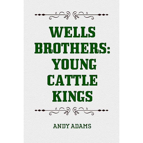 Wells Brothers: Young Cattle Kings, Andy Adams