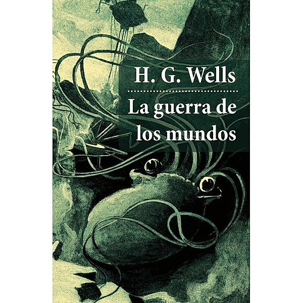 Wells, H: Guerra de los mundos (texto completo, con índice a, H.   G. Wells