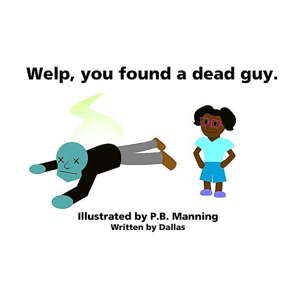 Welp, You Found a Dead Guy, Chad Right, P. B. Manning