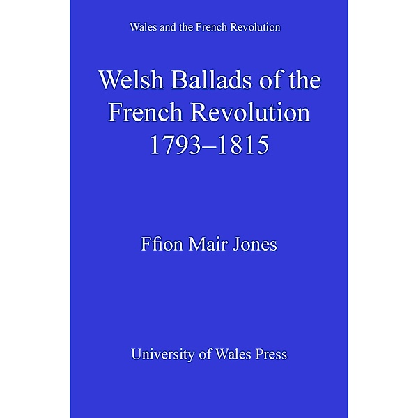 Welsh Ballads of the French Revolution / Wales and the French Revolution, Ffion Mair Jones