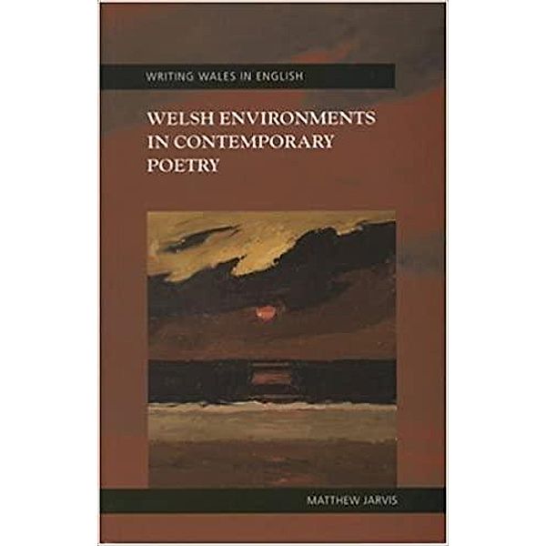 Welsh Environments in Contemporary Poetry / Writing Wales in English, Matthew Jarvis