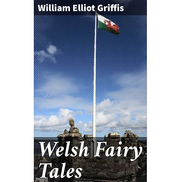 Welsh Fairy Tales, William Elliot Griffis