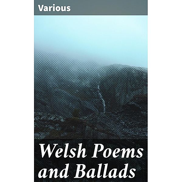 Welsh Poems and Ballads, Various