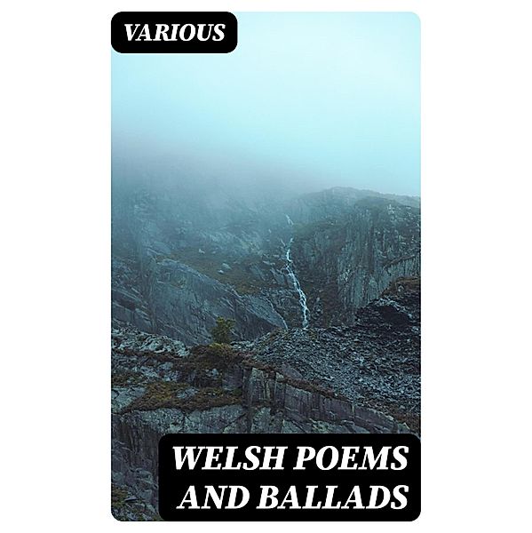 Welsh Poems and Ballads, Various