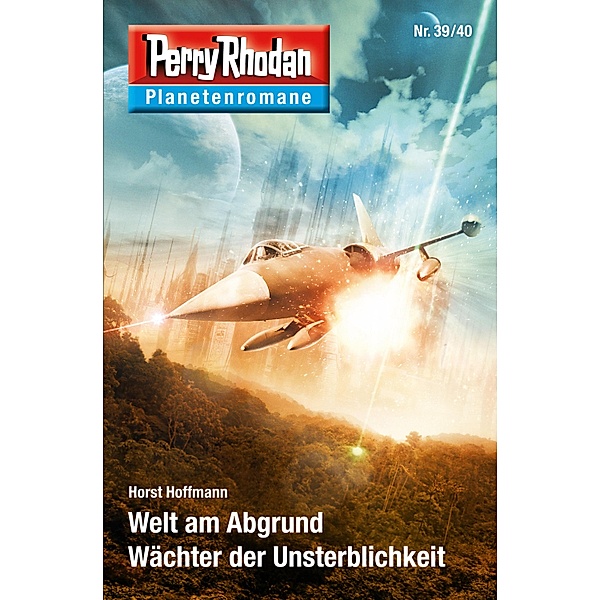 Welt am Abgrund / Wächter der Unsterblichkeit / Perry Rhodan - Planetenromane Bd.35, Horst Hoffmann