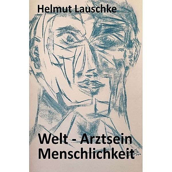 Welt - Arztsein - Menschlichkeit, Helmut Lauschke