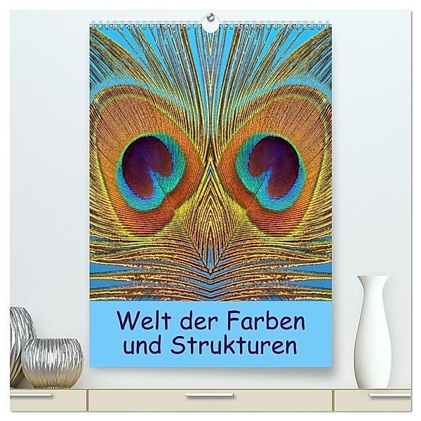 Welt der Farben und Strukturen (hochwertiger Premium Wandkalender 2024 DIN A2 hoch), Kunstdruck in Hochglanz, Dagmar Laimgruber