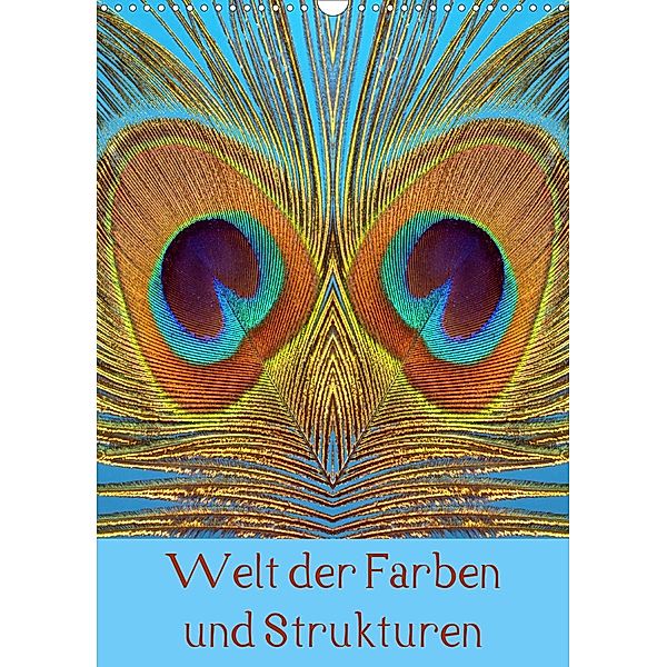 Welt der Farben und Strukturen (Wandkalender 2021 DIN A3 hoch), Dagmar Laimgruber