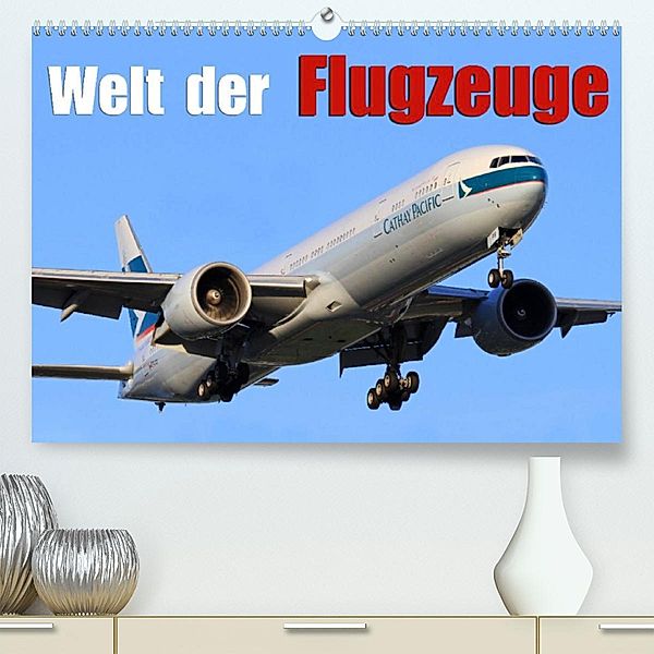 Welt der Flugzeuge (Premium, hochwertiger DIN A2 Wandkalender 2023, Kunstdruck in Hochglanz), Daniel Philipp