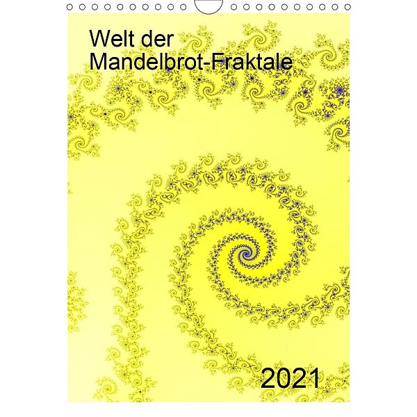 Welt der Mandelbrot-Fraktale (Wandkalender 2021 DIN A4 hoch), Olaf Schulz