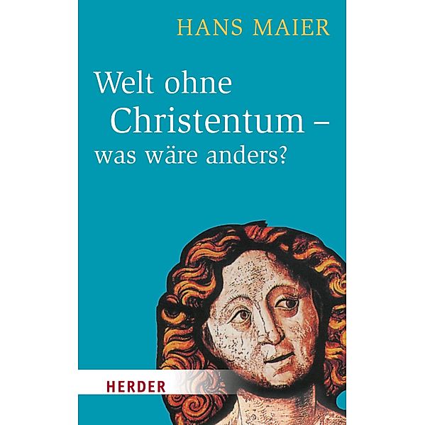 Welt ohne Christentum - was wäre anders?, Hans Maier