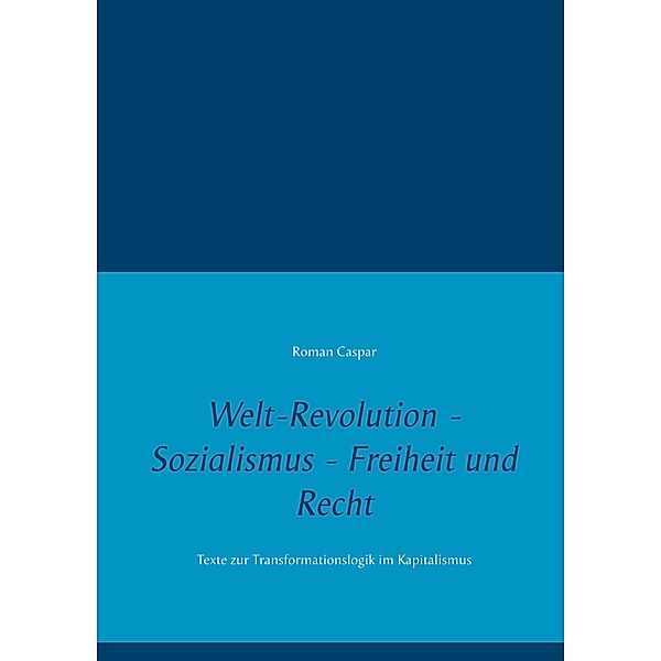 Welt-Revolution - Sozialismus - Freiheit und Recht, roman caspar