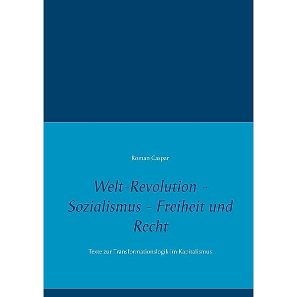 Welt-Revolution - Sozialismus - Freiheit und Recht, roman caspar