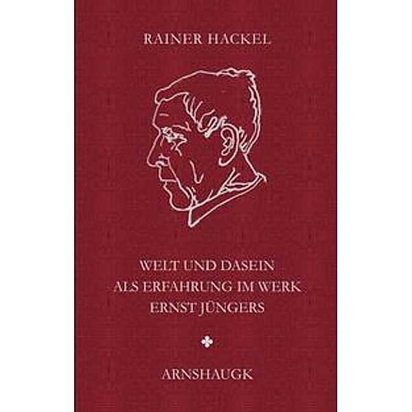 Welt und Dasein als Erfahrung im Werk Ernst Jüngers, Rainer Hackel