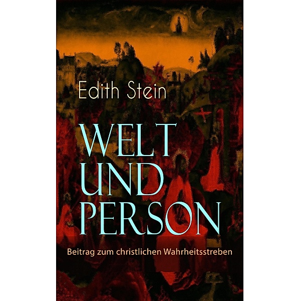 Welt und Person - Beitrag zum christlichen Wahrheitsstreben, Edith Stein