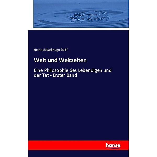 Welt und Weltzeiten, Heinrich Karl Hugo Delff