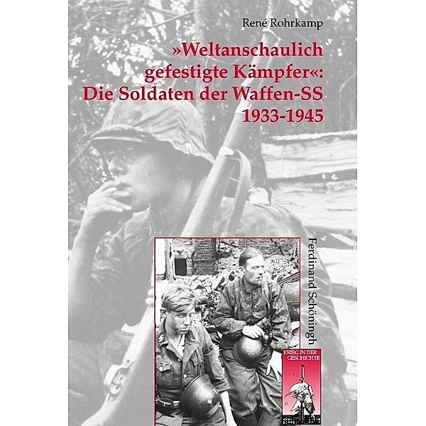 »Weltanschaulich gefestigte Kämpfer«: Die Soldaten der Waffen-SS 1933-1945, René Rohrkamp