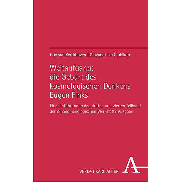 Weltaufgang: die Geburt des kosmologischen Denkens Eugen Finks, Guy van Kerckhoven, Giovanni Jan Giubilato