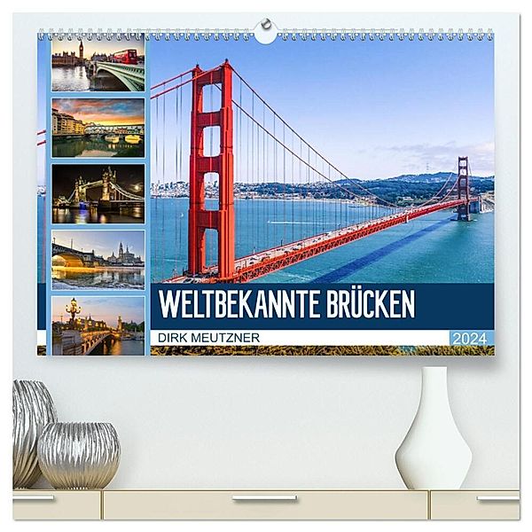 Weltbekannte Brücken (hochwertiger Premium Wandkalender 2024 DIN A2 quer), Kunstdruck in Hochglanz, Dirk Meutzner