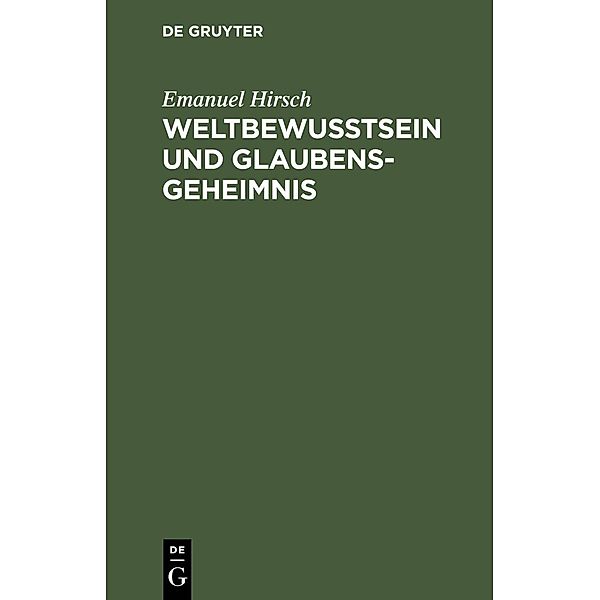 Weltbewusstsein und Glaubensgeheimnis, Emanuel Hirsch