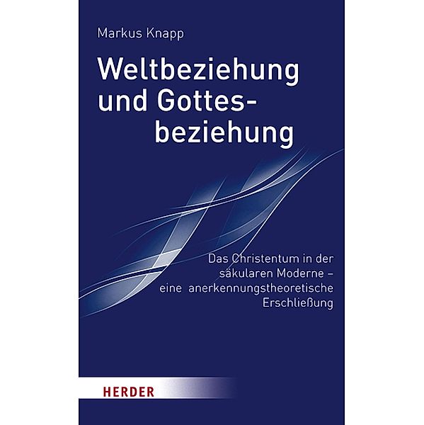 Weltbeziehung und Gottesbeziehung, Markus Knapp