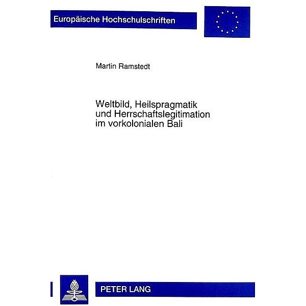 Weltbild, Heilspragmatik und Herrschaftslegitimation im vorkolonialen Bali, Martin Ramstedt
