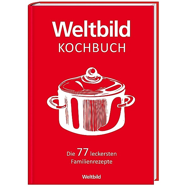 Weltbild Kochbuch - Die 77 leckersten Familienrezepte