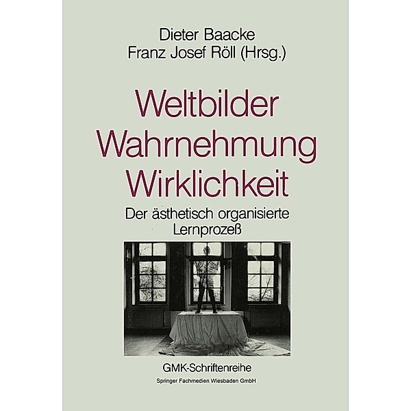 Weltbilder Wahrnehmung Wirklichkeit / Schriftenreihe der Gesellschaft für Medienpädagogik und Kommunikationskultur (GMK) Bd.8