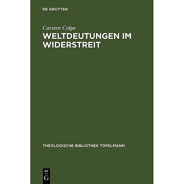 Weltdeutungen im Widerstreit / Theologische Bibliothek Töpelmann Bd.100, Carsten Colpe