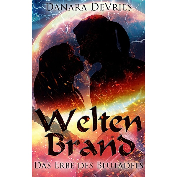 Weltenbrand: Das Erbe des Blutadels / Weltenbrand Bd.1, Danara deVries