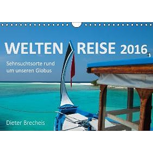 Weltenreise 2016 (Wandkalender 2016 DIN A4 quer), Dieter Brecheis