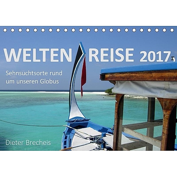Weltenreise 2017 (Tischkalender 2017 DIN A5 quer), Dieter Brecheis
