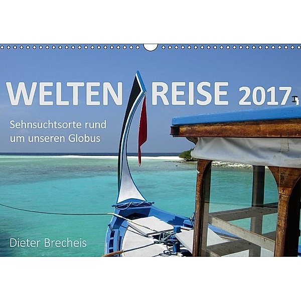 Weltenreise 2017 (Wandkalender 2017 DIN A3 quer), Dieter Brecheis