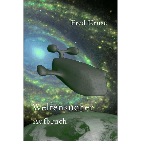 Weltensucher - Aufbruch (Band 1) / Weltensucher Bd.1, Fred Kruse
