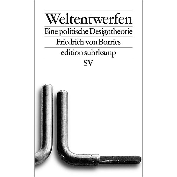 Weltentwerfen / edition suhrkamp Bd.2734, Friedrich von Borries