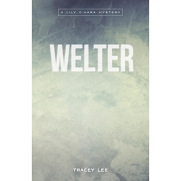 Welter (The Lily O'Hara Mysteries, #3) / The Lily O'Hara Mysteries, Tracey Lee