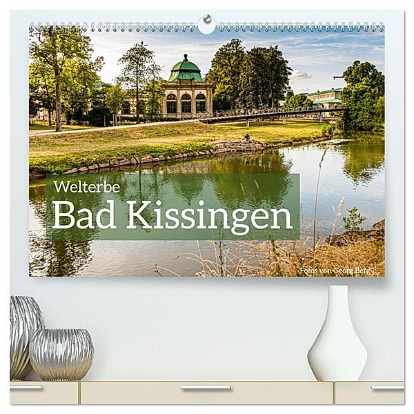 Welterbe Bad Kissingen (hochwertiger Premium Wandkalender 2024 DIN A2 quer), Kunstdruck in Hochglanz, Georg T. Berg