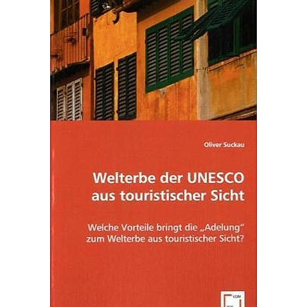 Welterbe der UNESCO aus touristischer Sicht, Oliver Suckau